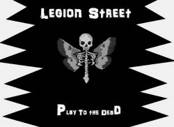 Legion Street : Play to the Dead
